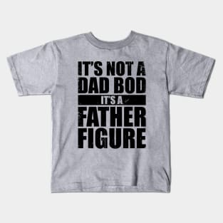 Father & Grandfather - It's Not A Dad Bod It's A Father Figure (Black) Kids T-Shirt